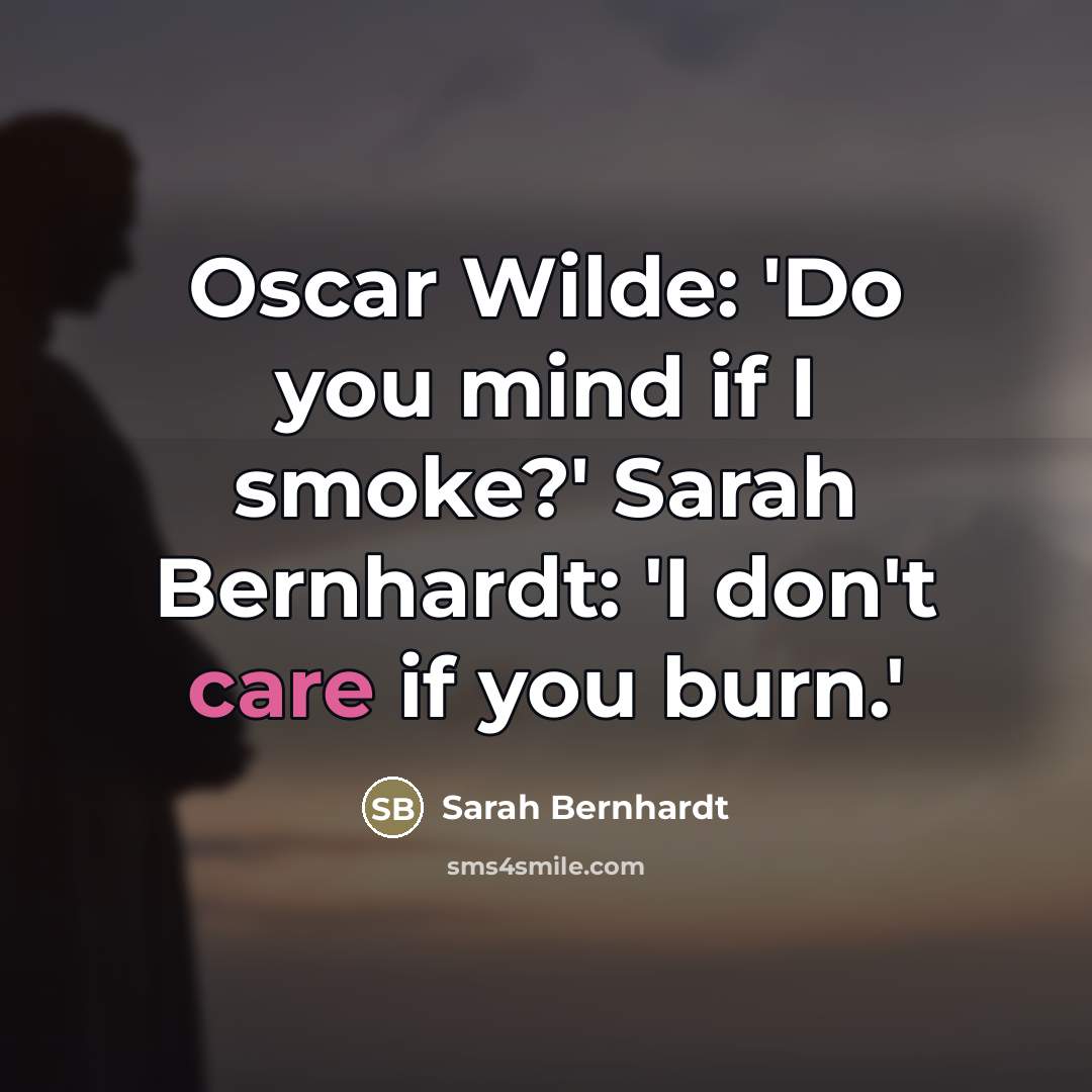“Oscar Wilde: 'Do you mind if I smoke?' Sarah Bernhardt:…” quote by Sarah Bernhardt