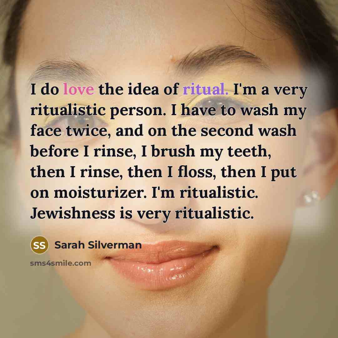 “I do love the idea of ritual. I'm a very…” quote by Sarah Silverman
