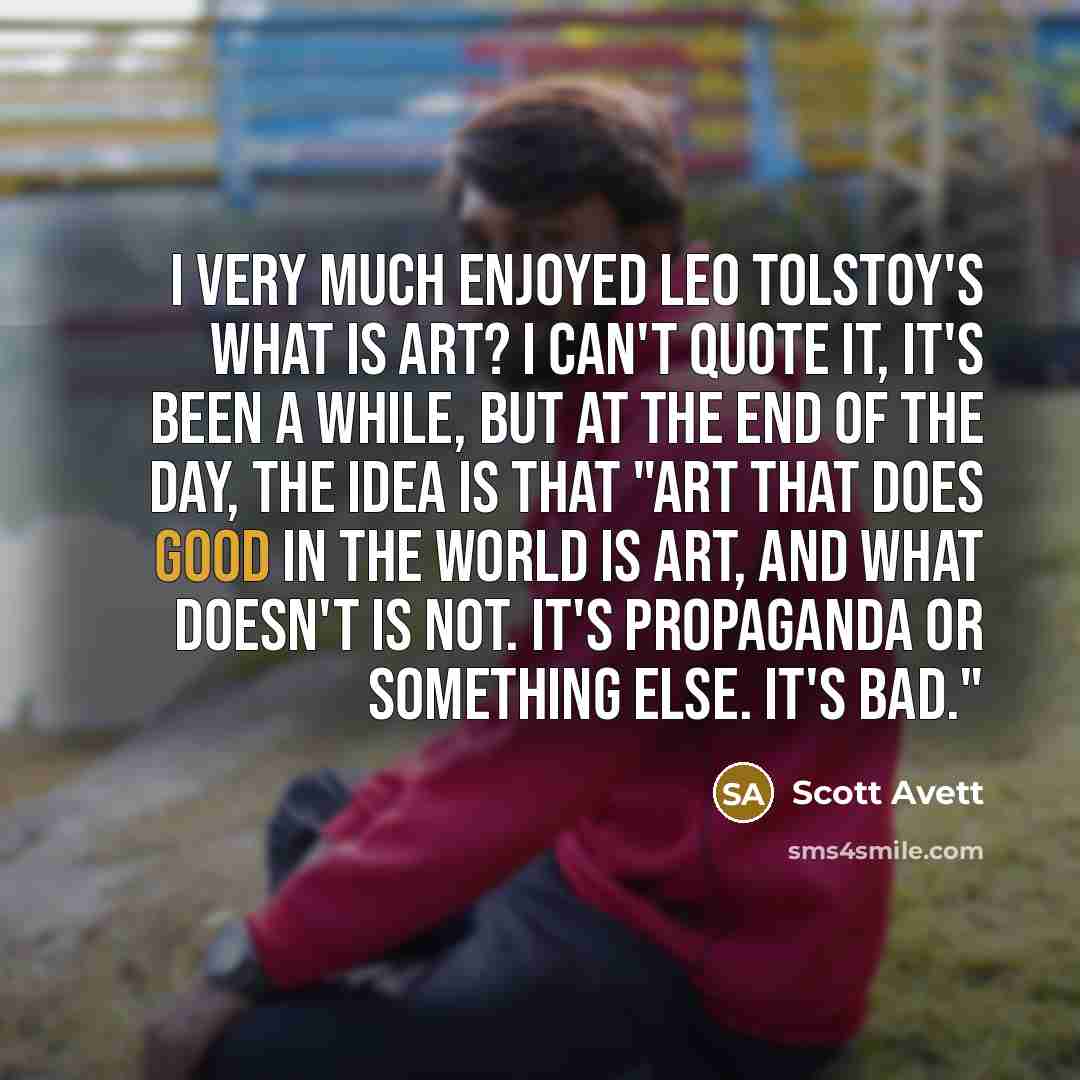 “I very much enjoyed Leo Tolstoy's What is Art? I…” quote by Scott Avett