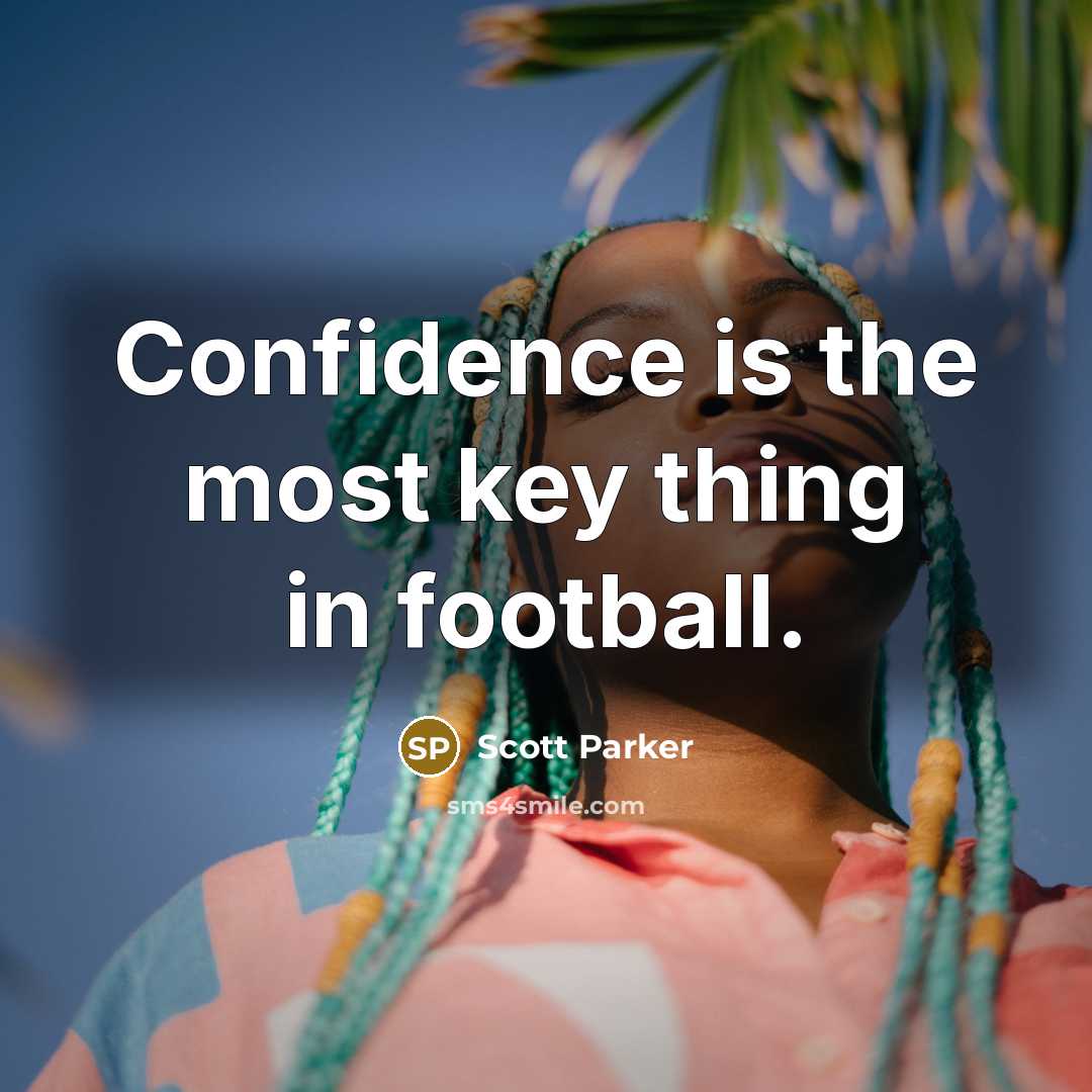 “Confidence is the most key thing in football.…” quote by Scott Parker
