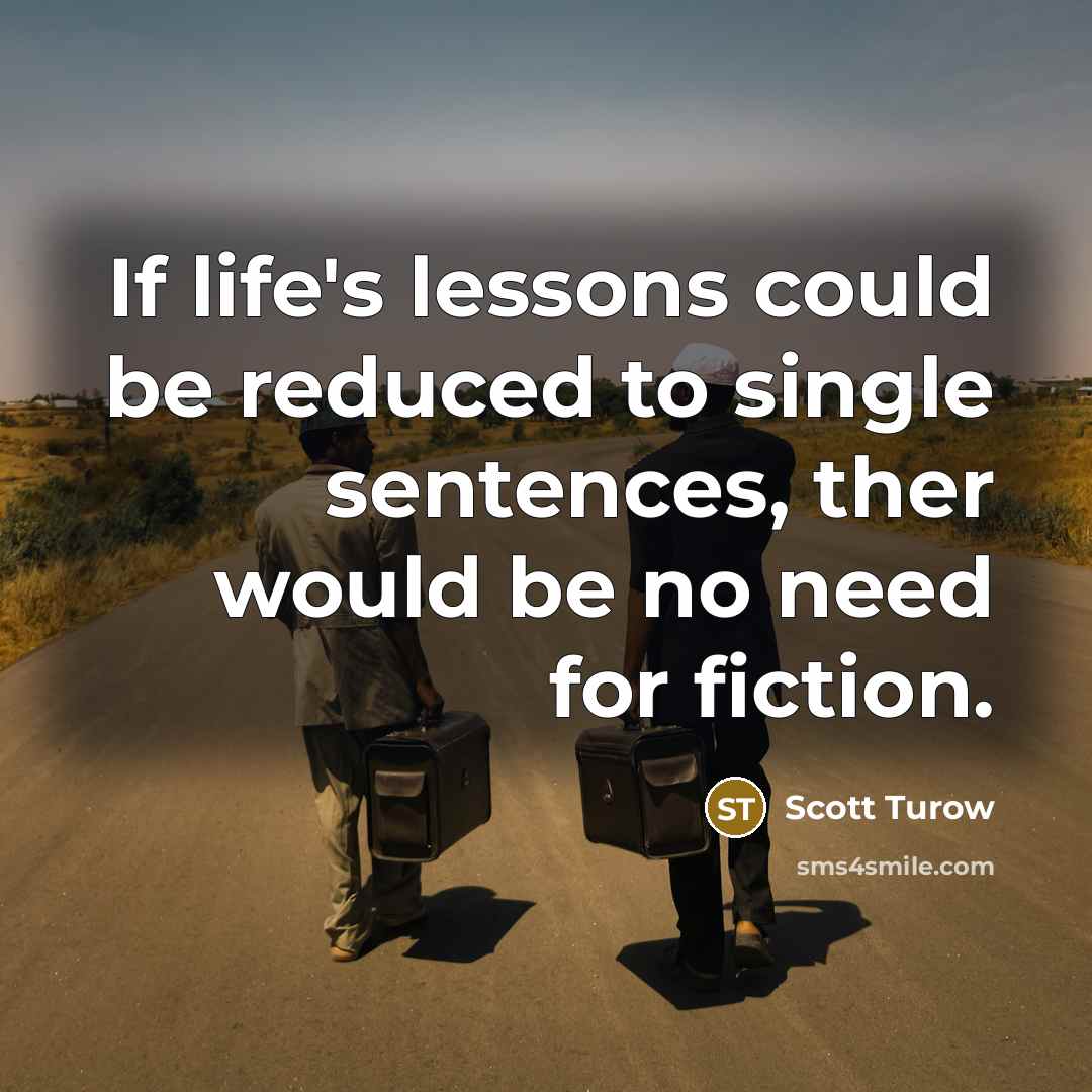 “If life's lessons could be reduced to single sentences, ther…” quote by Scott Turow