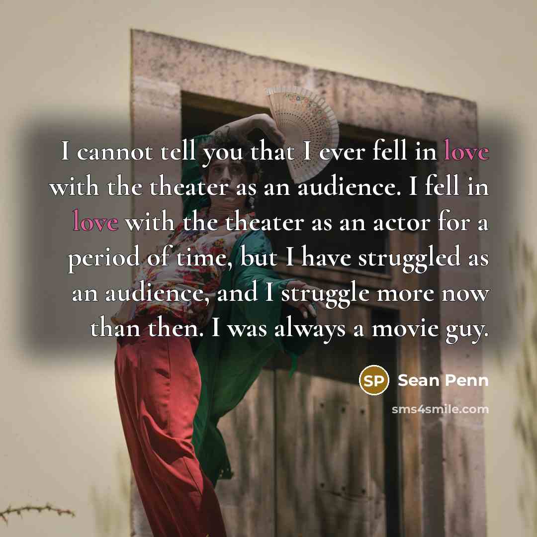 “I cannot tell you that I ever fell in love…” quote by Sean Penn