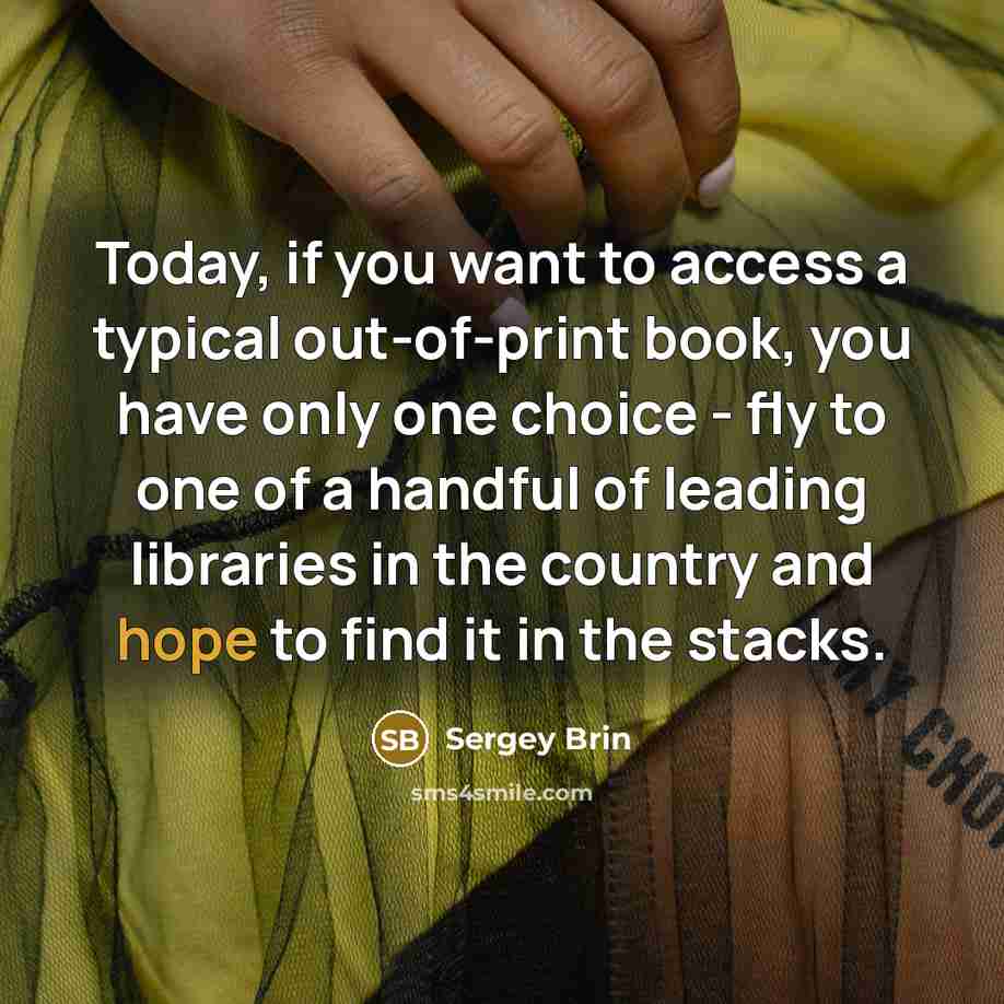 “Today, if you want to access a typical out-of-print book,…” quote by Sergey Brin