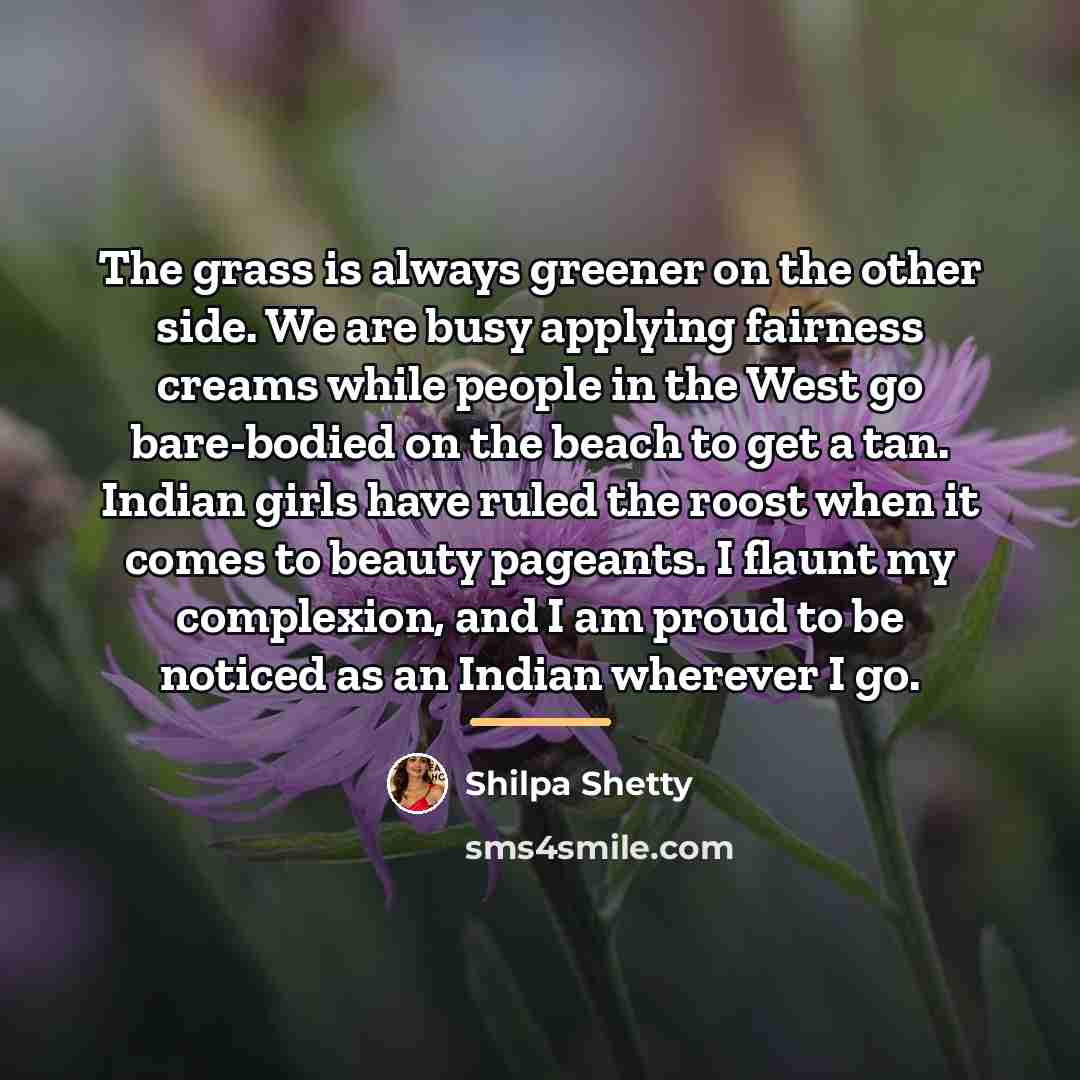 “The grass is always greener on the other side. We…” quote by Shilpa Shetty