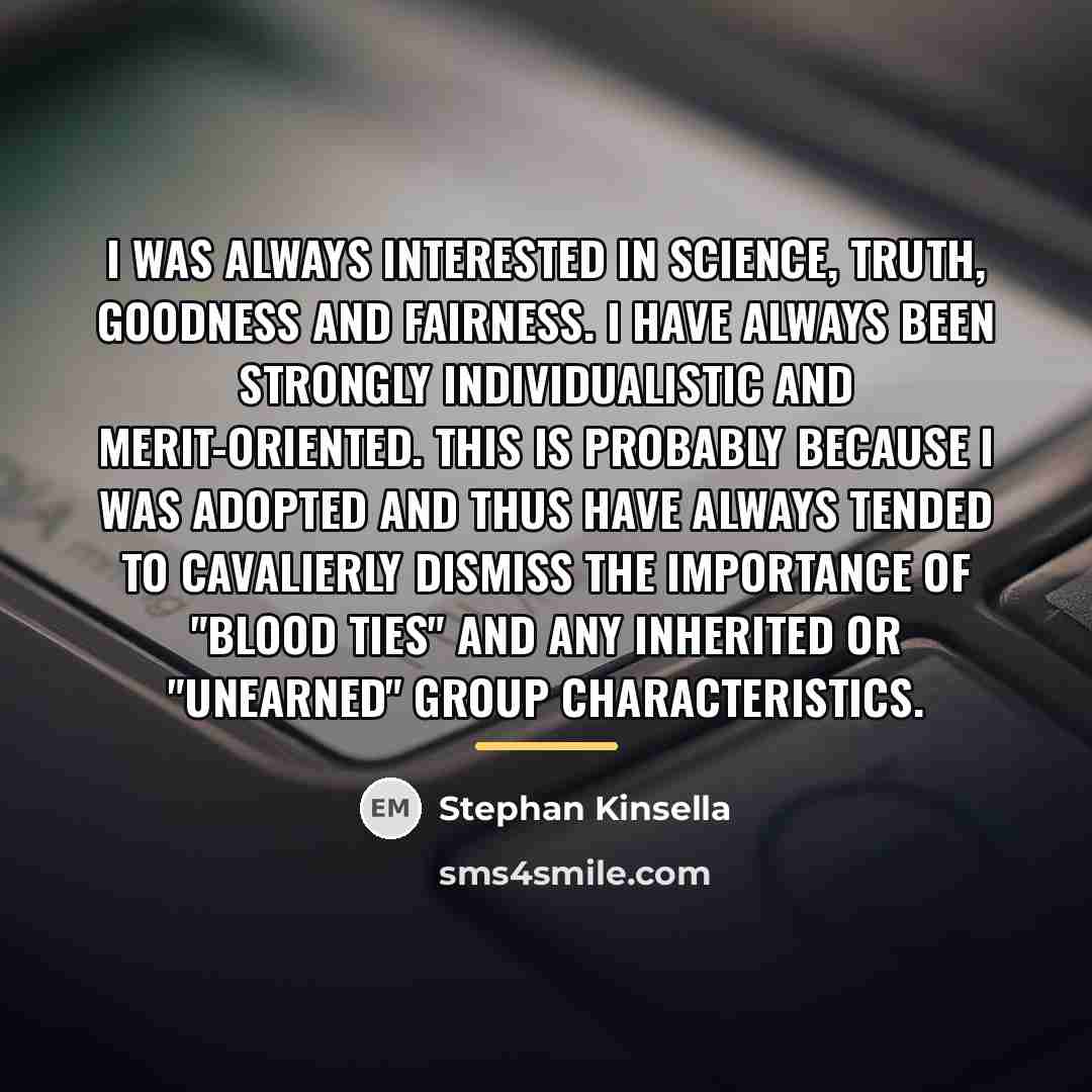 “I was always interested in science, truth, goodness and fairness.…” quote by Stephan Kinsella