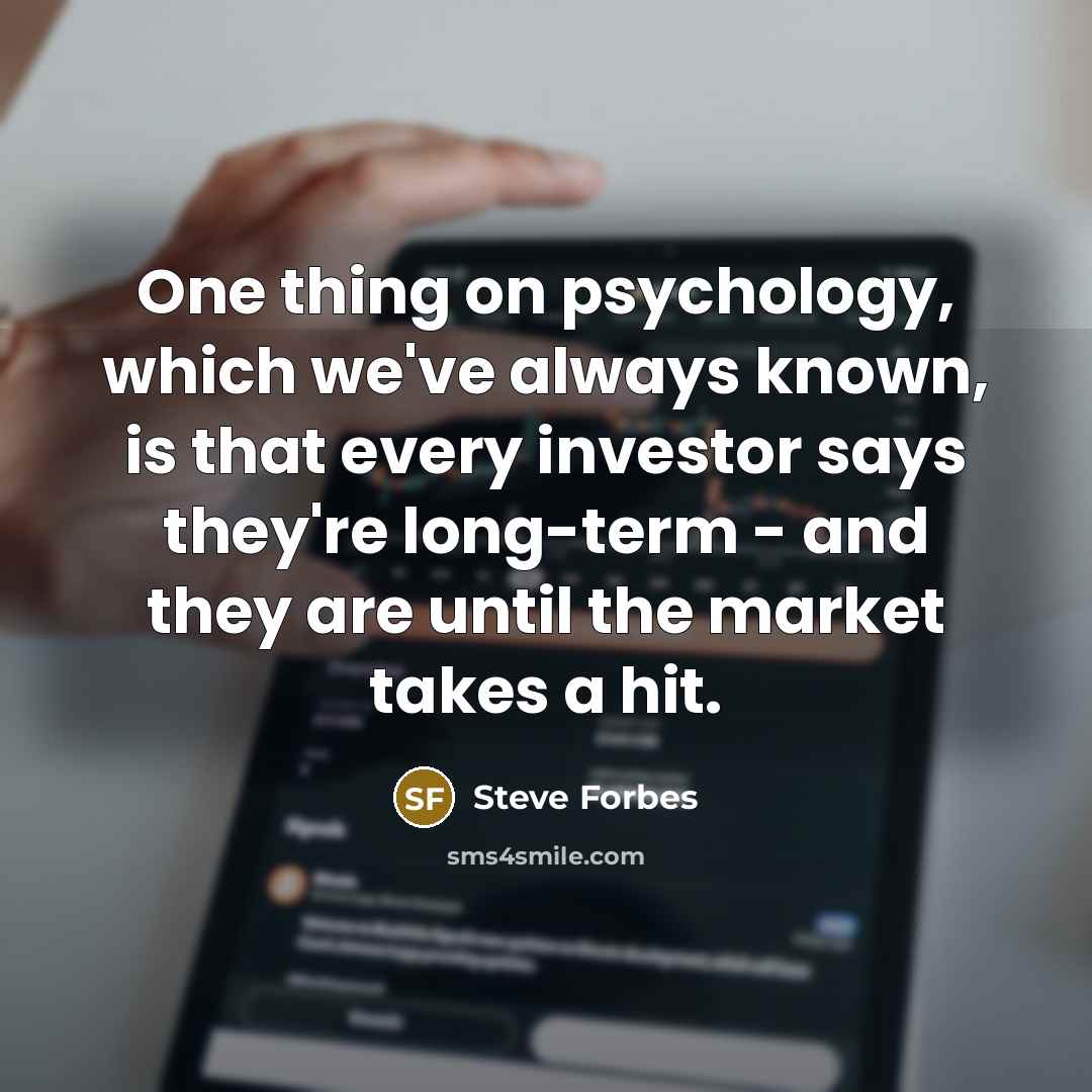 “One thing on psychology, which we've always known, is that…” quote by Steve Forbes
