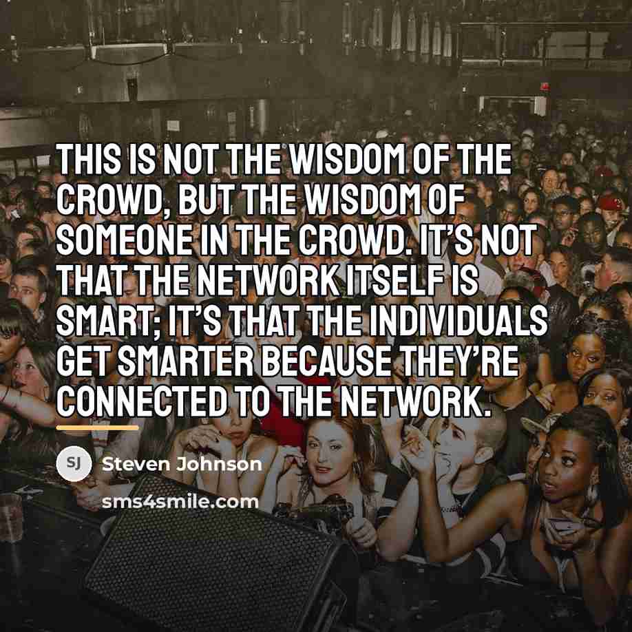 “This is not the wisdom of the crowd, but the…” quote by Steven Johnson