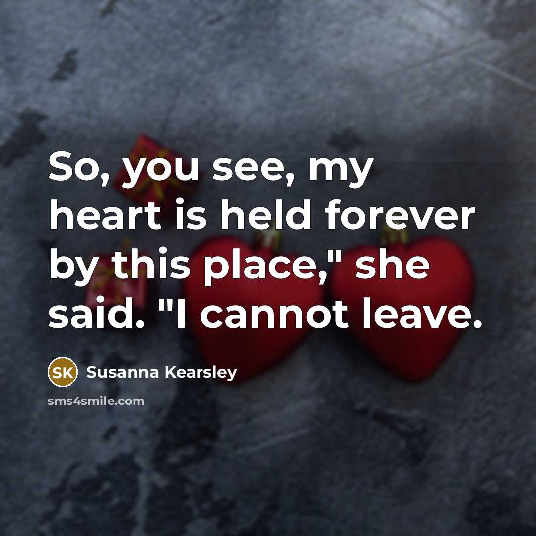 “So, you see, my heart is held forever by this…” quote by Susanna Kearsley