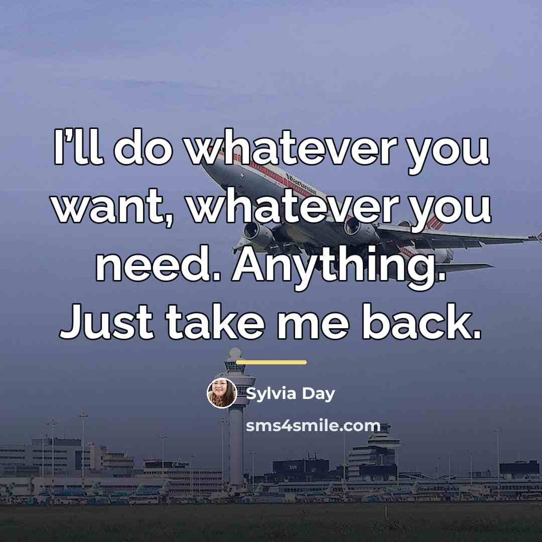“I’ll do whatever you want, whatever you need. Anything. Just…” quote by Sylvia Day