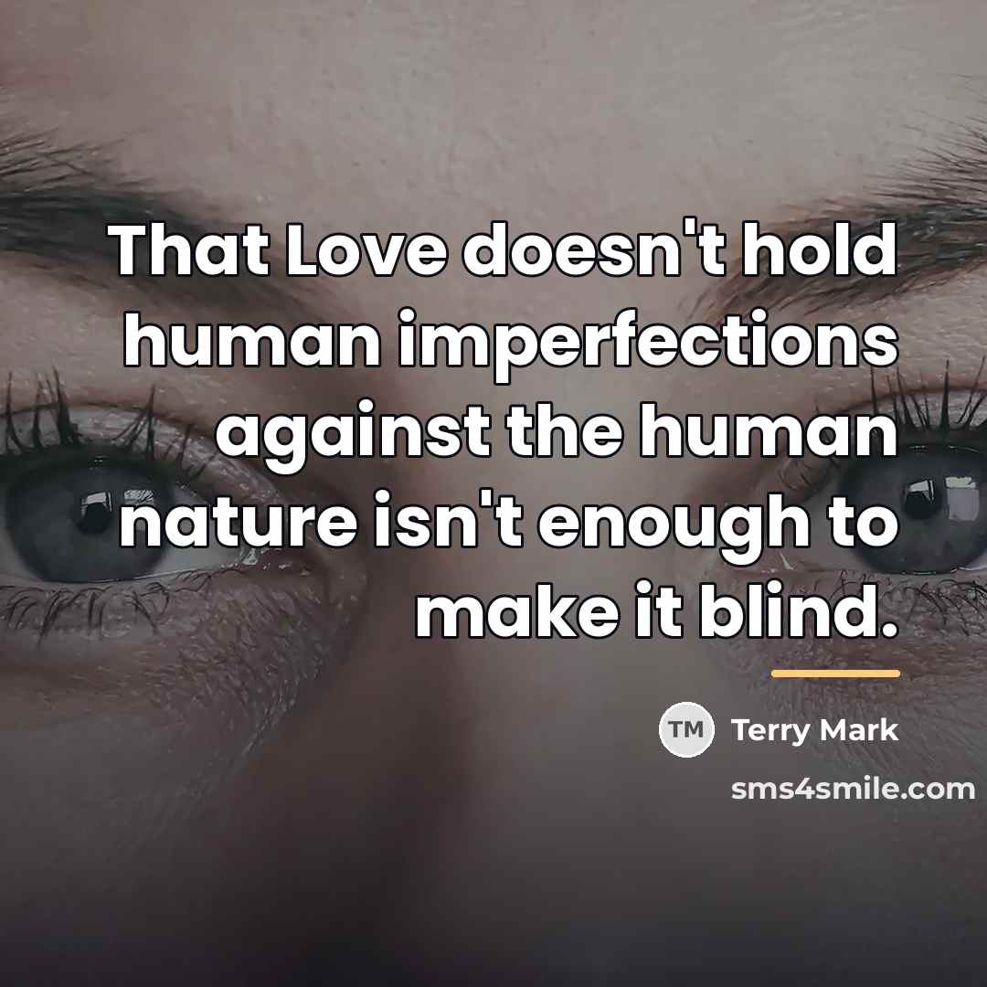 “That Love doesn't hold human imperfections against the human nature…” quote by Terry Mark