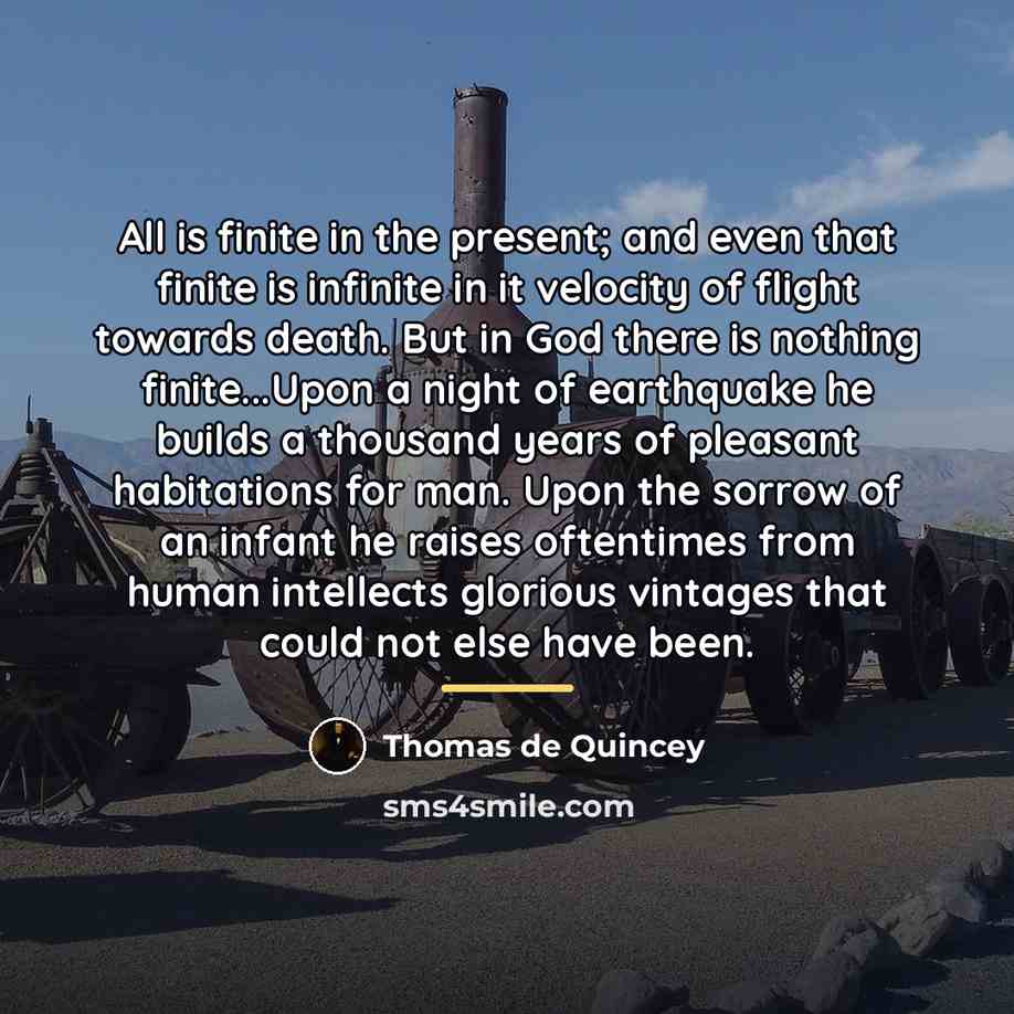 “All is finite in the present; and even that finite…” quote by Thomas de Quincey