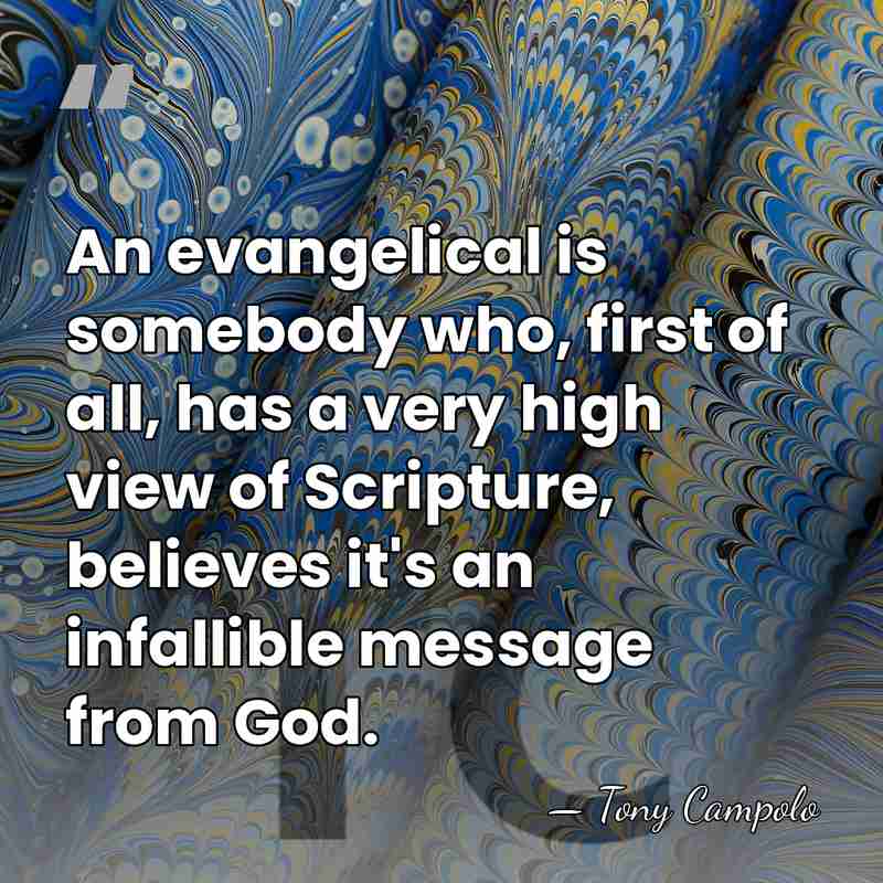 An evangelical is somebody who, first of all, has a very high&hellip; - Tony Campolo