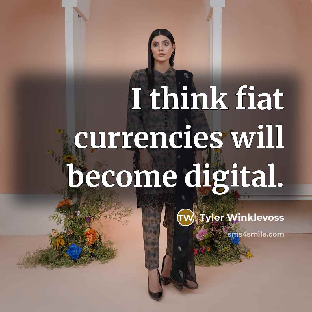 “I think fiat currencies will become digital.…” quote by Tyler Winklevoss