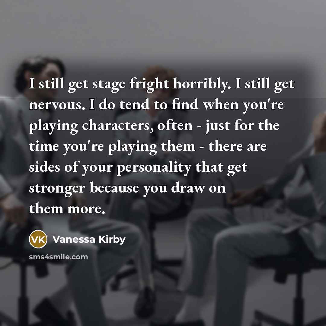 “I still get stage fright horribly. I still get nervous.…” quote by Vanessa Kirby