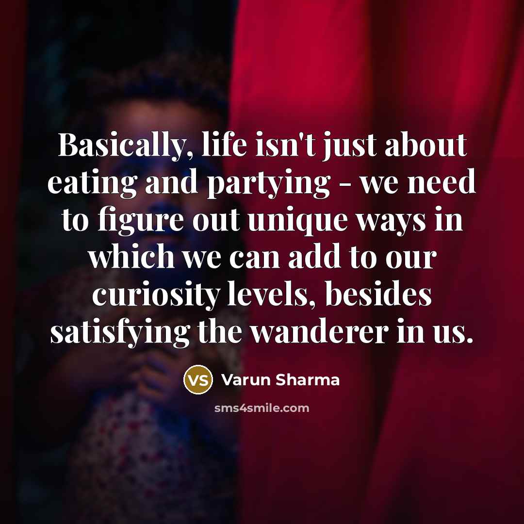 “Basically, life isn't just about eating and partying - we…” quote by Varun Sharma