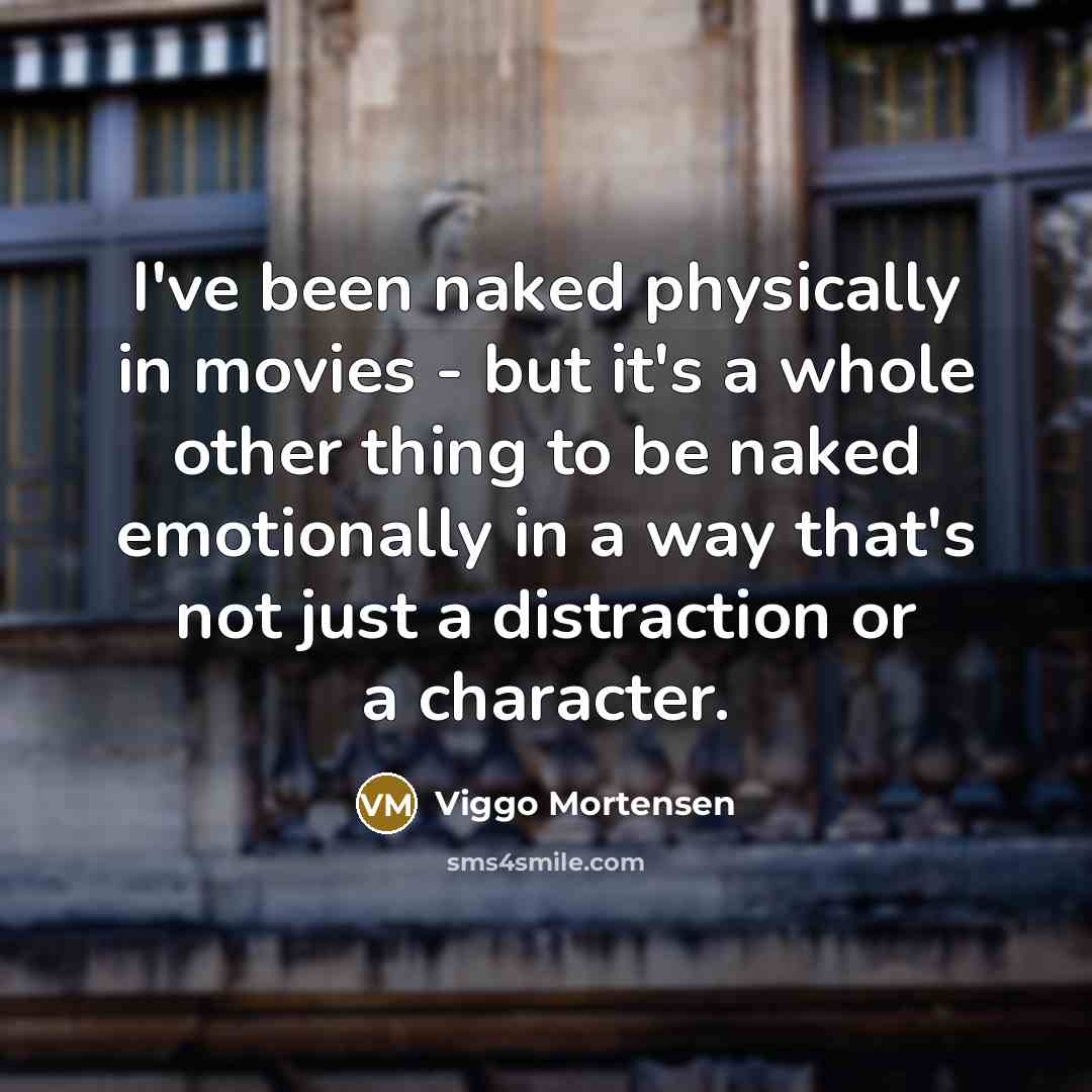 “I've been naked physically in movies - but it's a…” quote by Viggo Mortensen