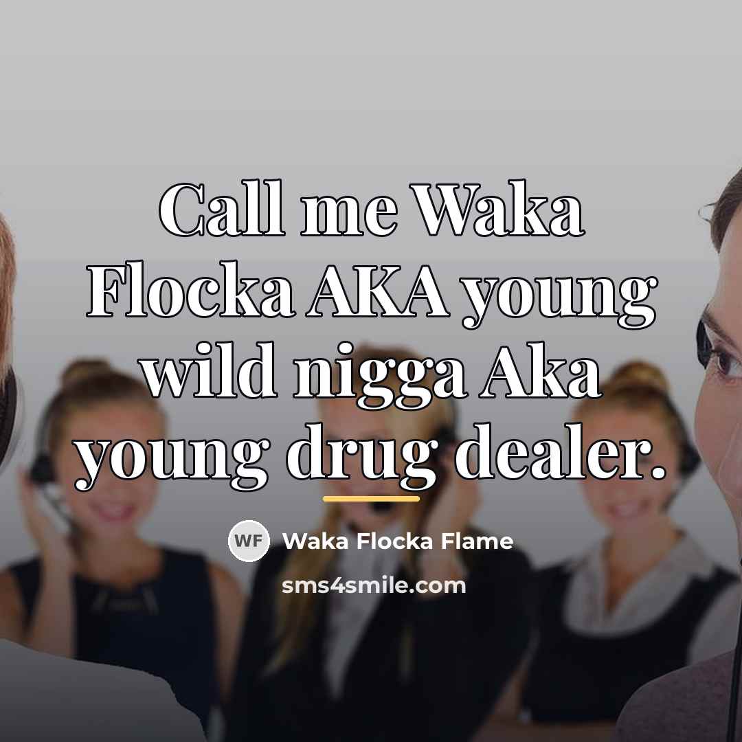 “Call me Waka Flocka AKA young wild nigga Aka young…” quote by Waka Flocka Flame