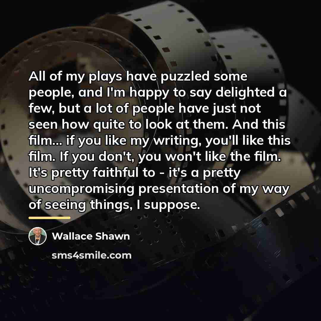 “All of my plays have puzzled some people, and I'm…” quote by Wallace Shawn