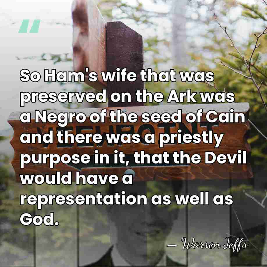 So Ham's wife that was preserved on the Ark was a Negro&hellip; - Warren Jeffs