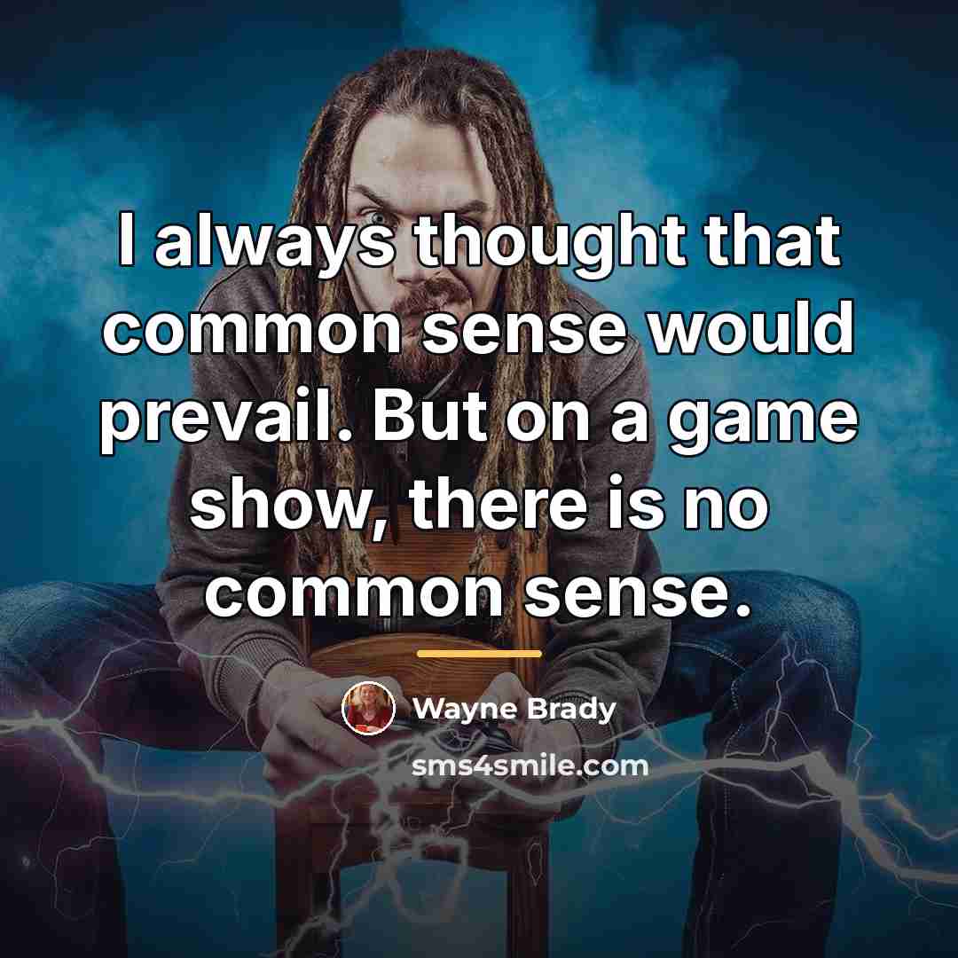 “I always thought that common sense would prevail. But on…” quote by Wayne Brady