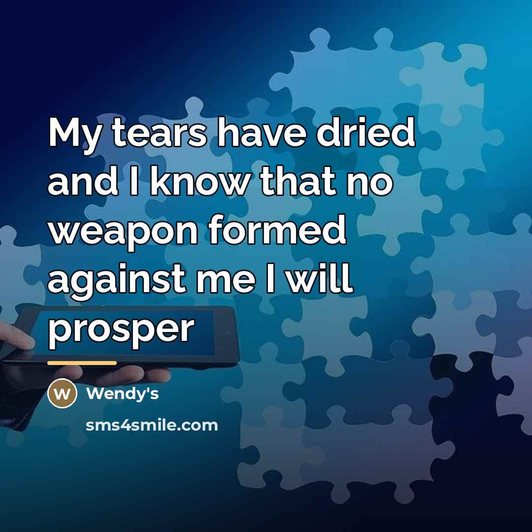 “My tears have dried and I know that no weapon…” quote by Wendy's