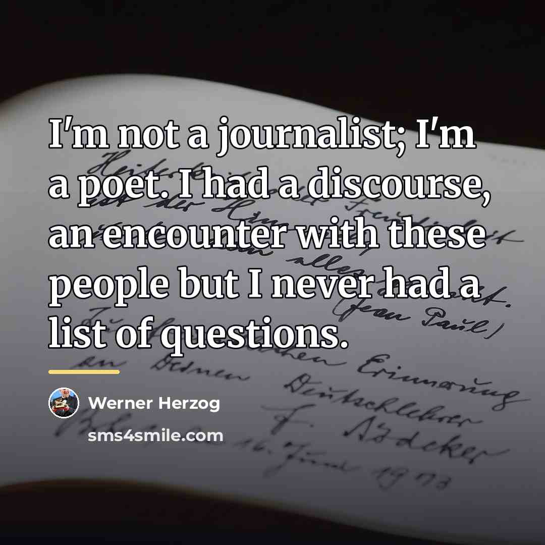 “I'm not a journalist; I'm a poet. I had a…” quote by Werner Herzog