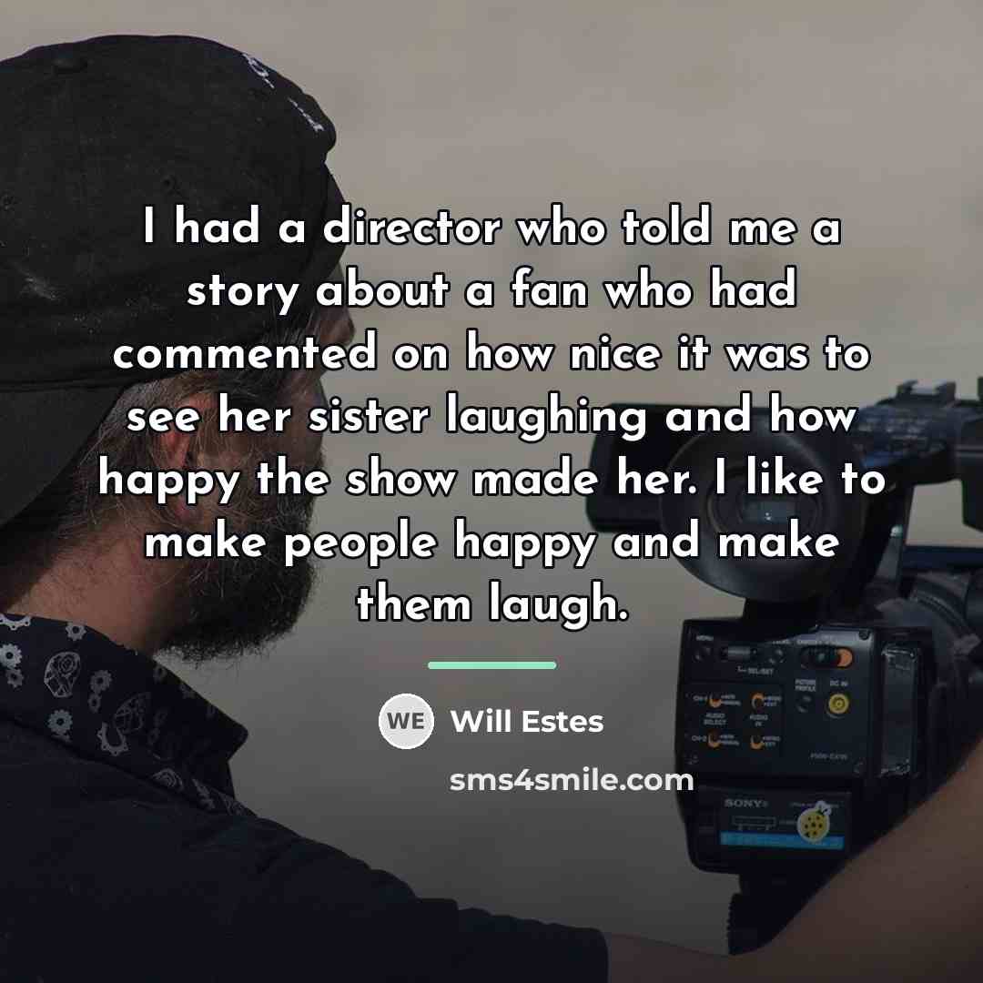“I had a director who told me a story about…” quote by Will Estes