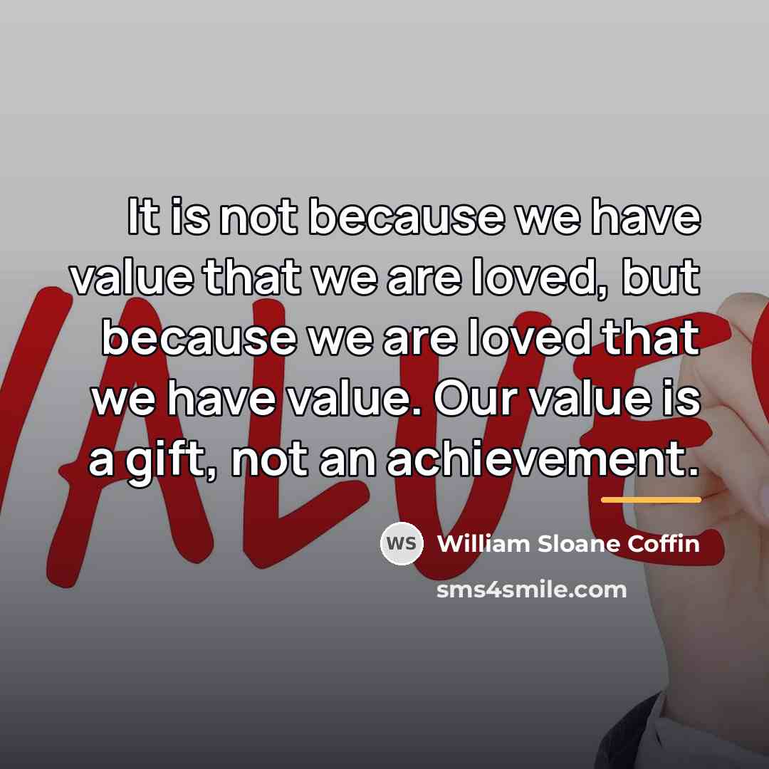 “It is not because we have value that we are…” quote by William Sloane Coffin