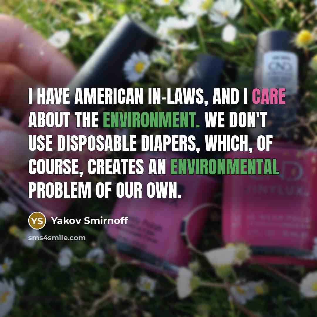 “I have American in-laws, and I care about the environment.…” quote by Yakov Smirnoff