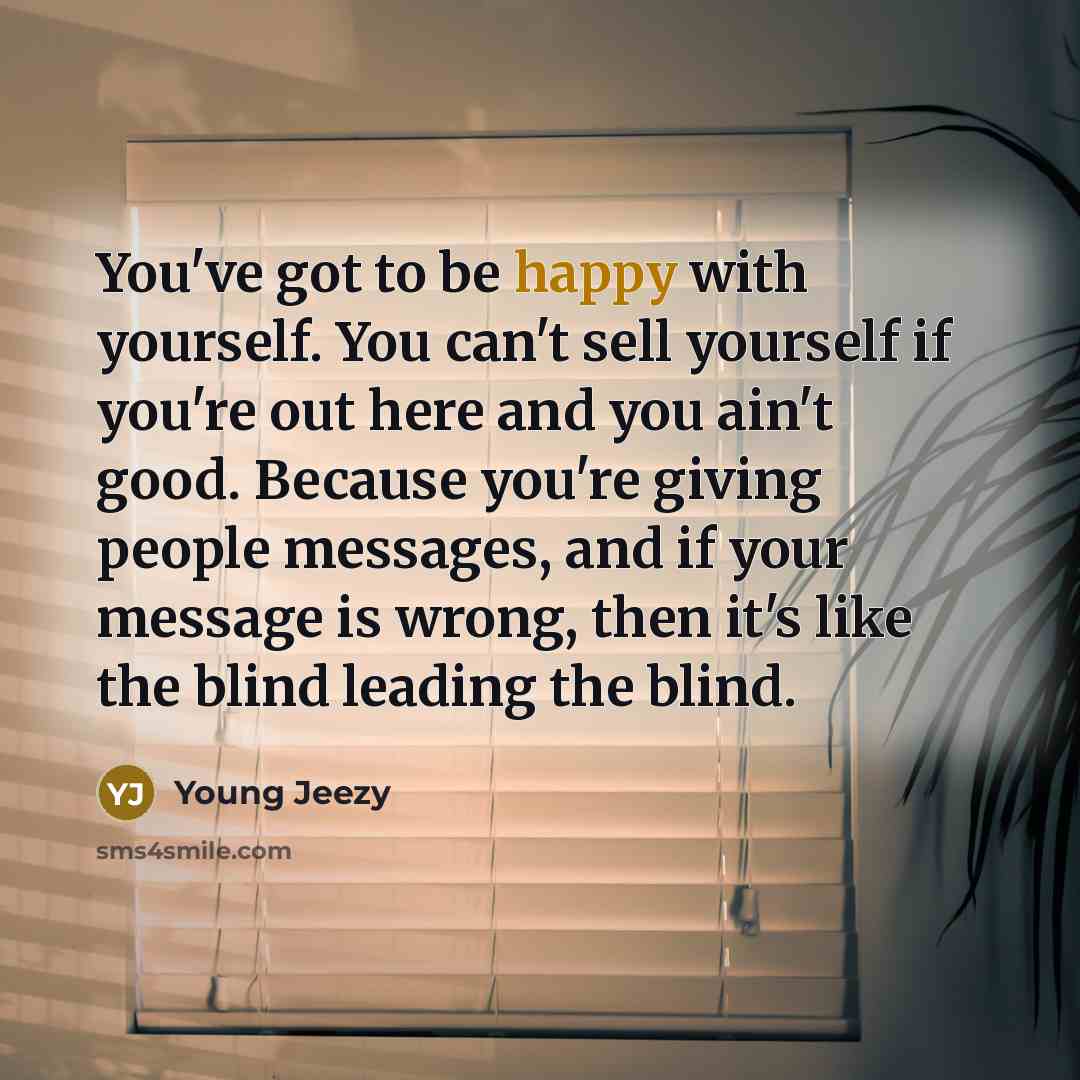 “You've got to be happy with yourself. You can't sell…” quote by Young Jeezy