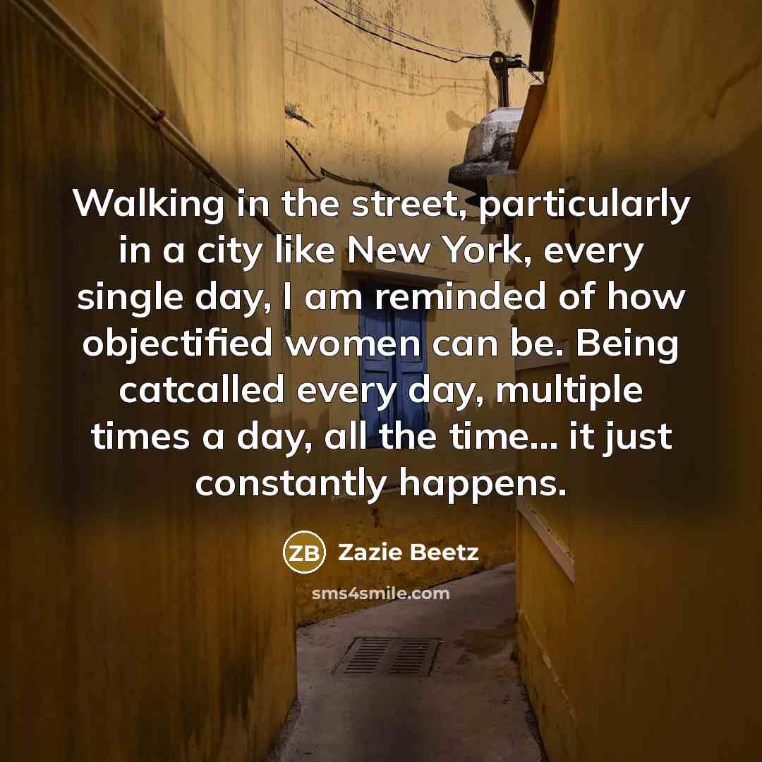 “Walking in the street, particularly in a city like New…” quote by Zazie Beetz
