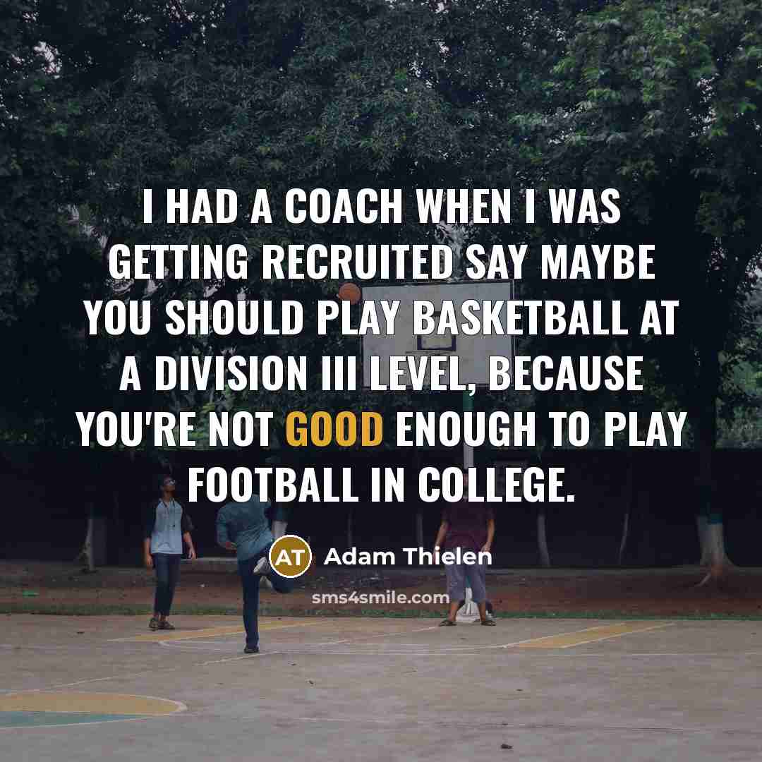 “I had a coach when I was getting recruited say…” quote by Adam Thielen