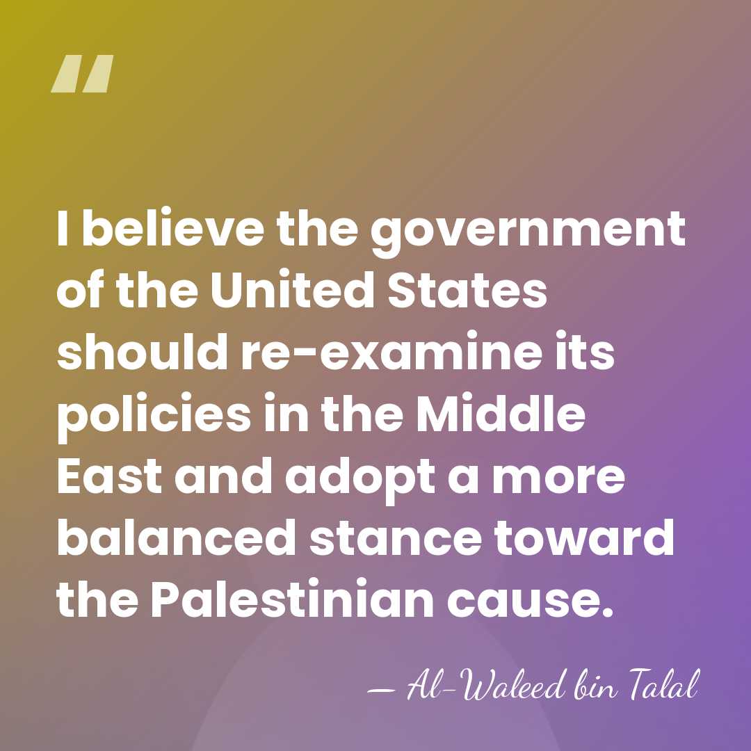 I believe the government of the United States should re-examine its policies&hellip; - Al-Waleed bin Talal