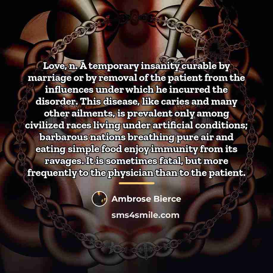 “Love, n. A temporary insanity curable by marriage or by…” quote by Ambrose Bierce
