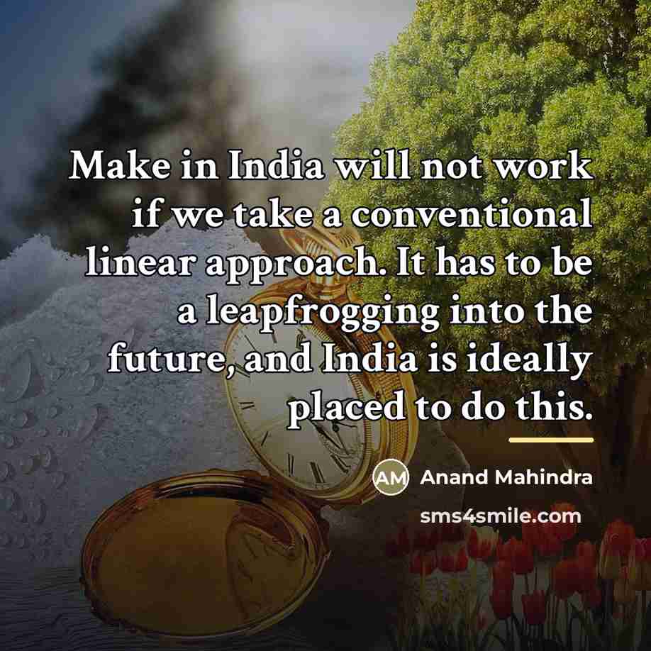 “Make in India will not work if we take a…” quote by Anand Mahindra