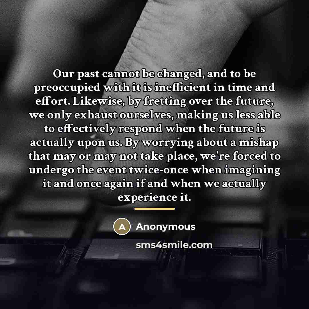 “Our past cannot be changed, and to be preoccupied with…” quote by Anonymous