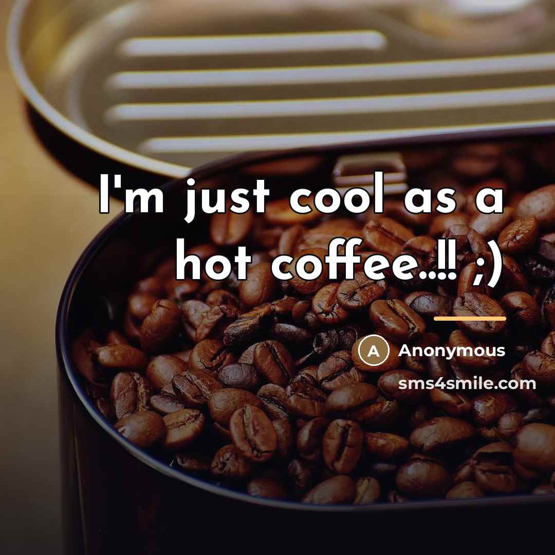 “I'm just cool as a hot coffee..!! ;)…” quote by Anonymous