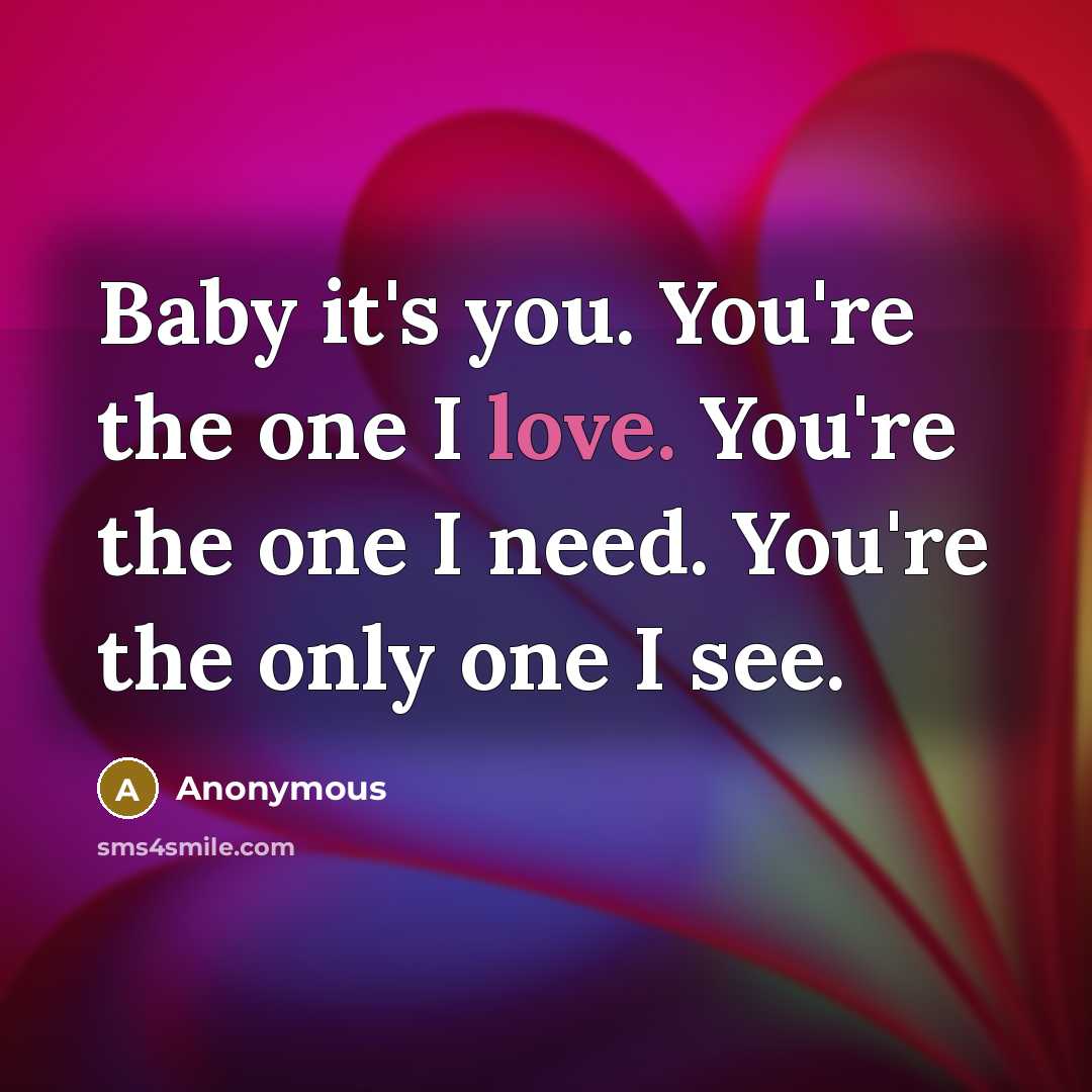 “Baby it's you. You're the one I love. You're the…” quote by Anonymous