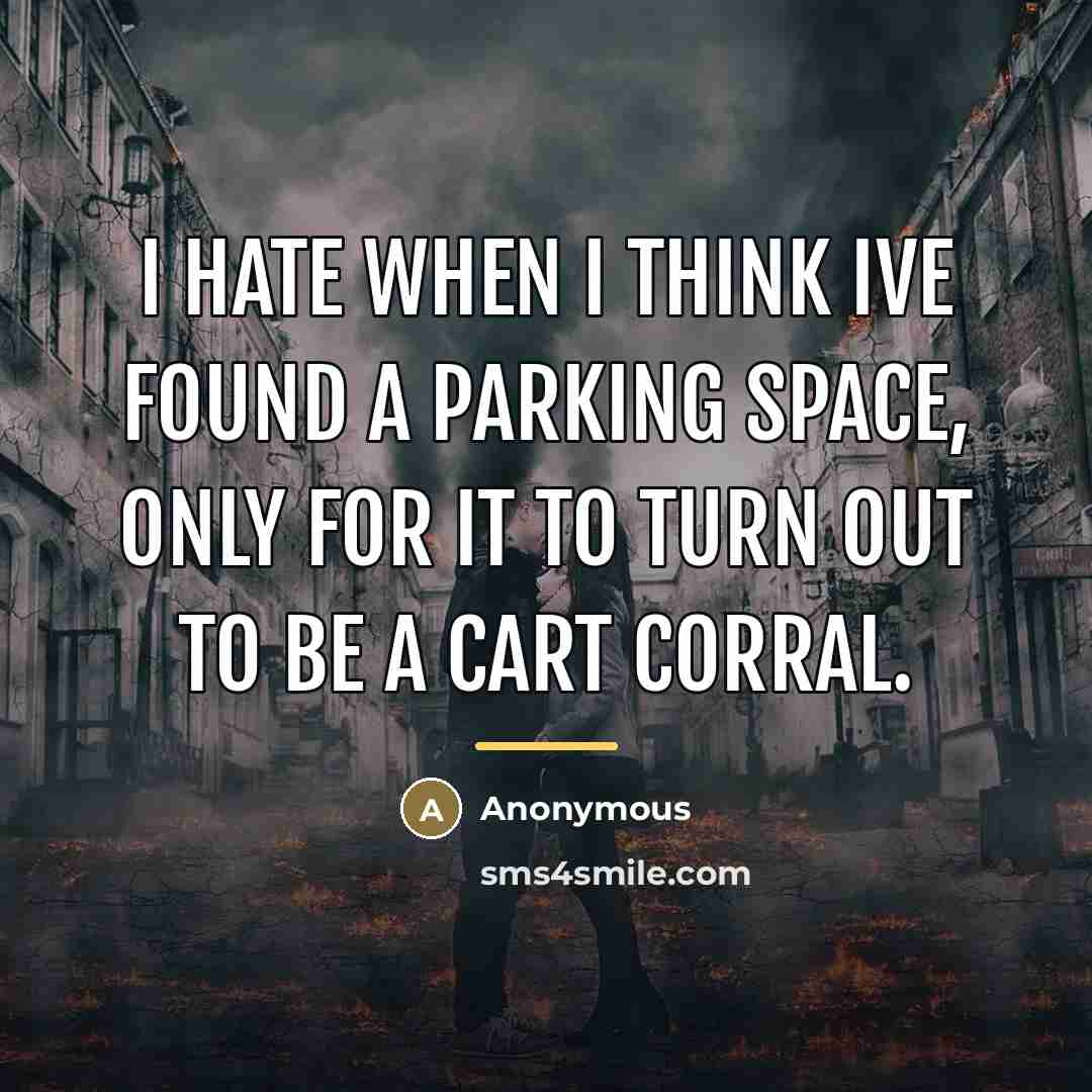 “I hate when I think Ive found a parking space,…” quote by Anonymous