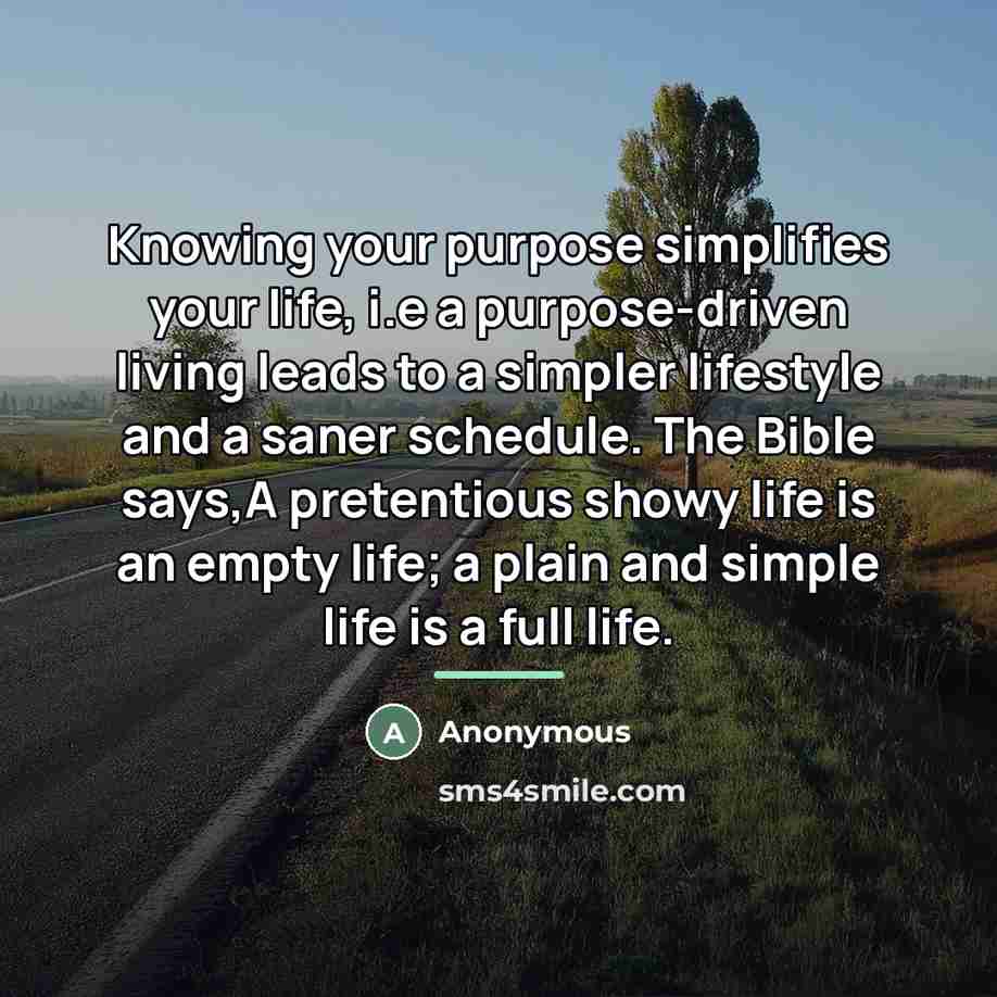 “Knowing your purpose simplifies your life, i.e a purpose-driven living…” quote by Anonymous