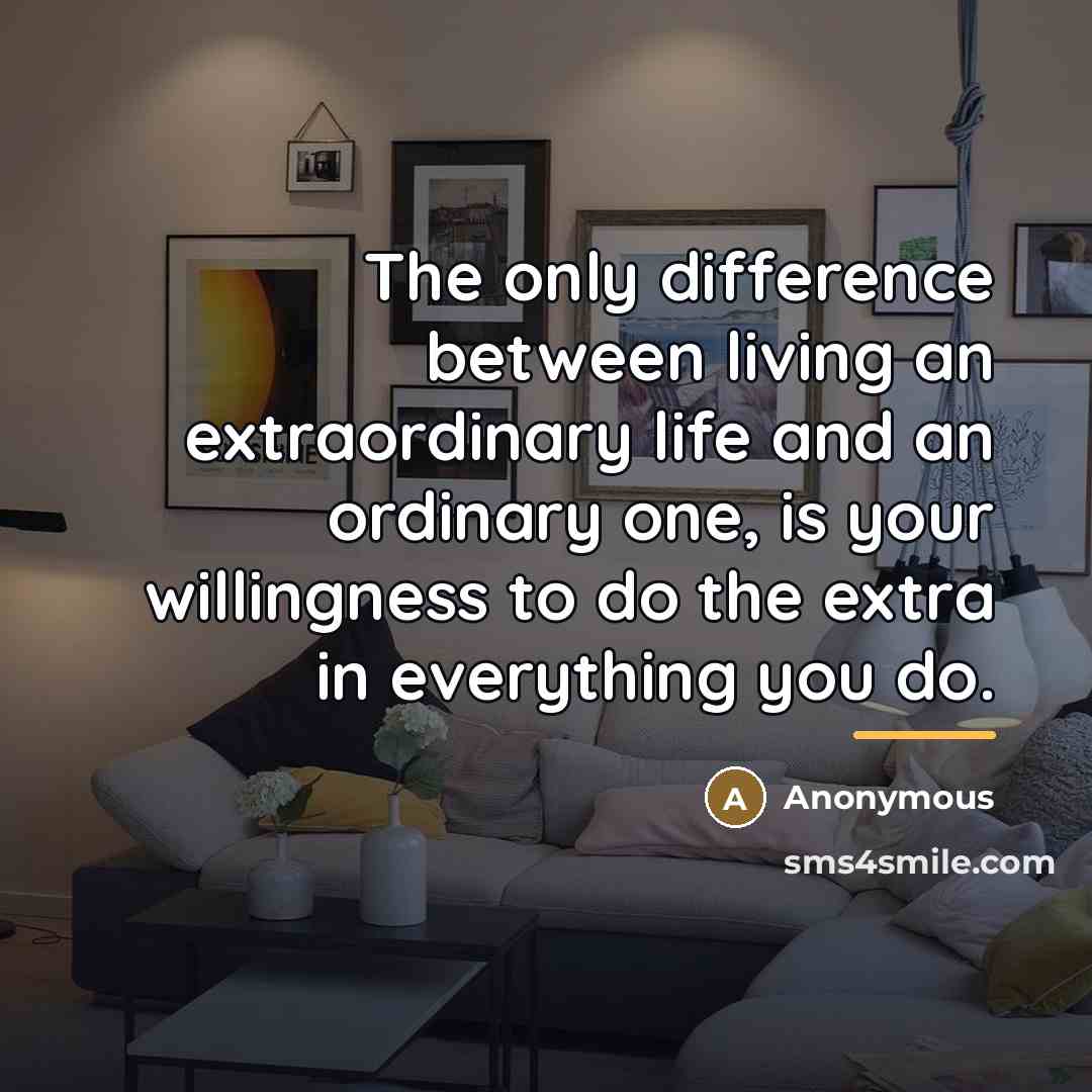 “The only difference between living an extraordinary life and an…” quote by Anonymous