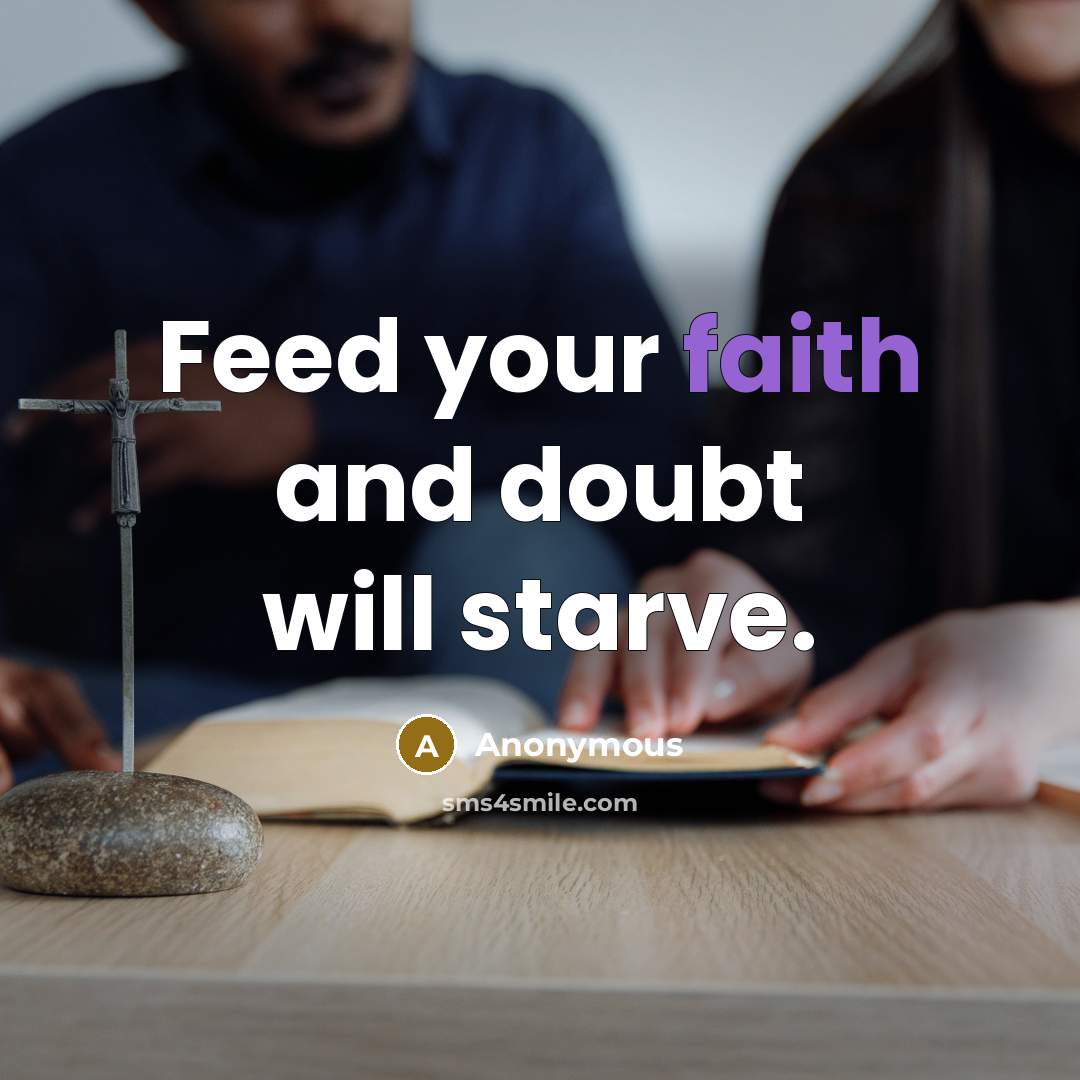 “Feed your faith and doubt will starve.…” quote by Anonymous