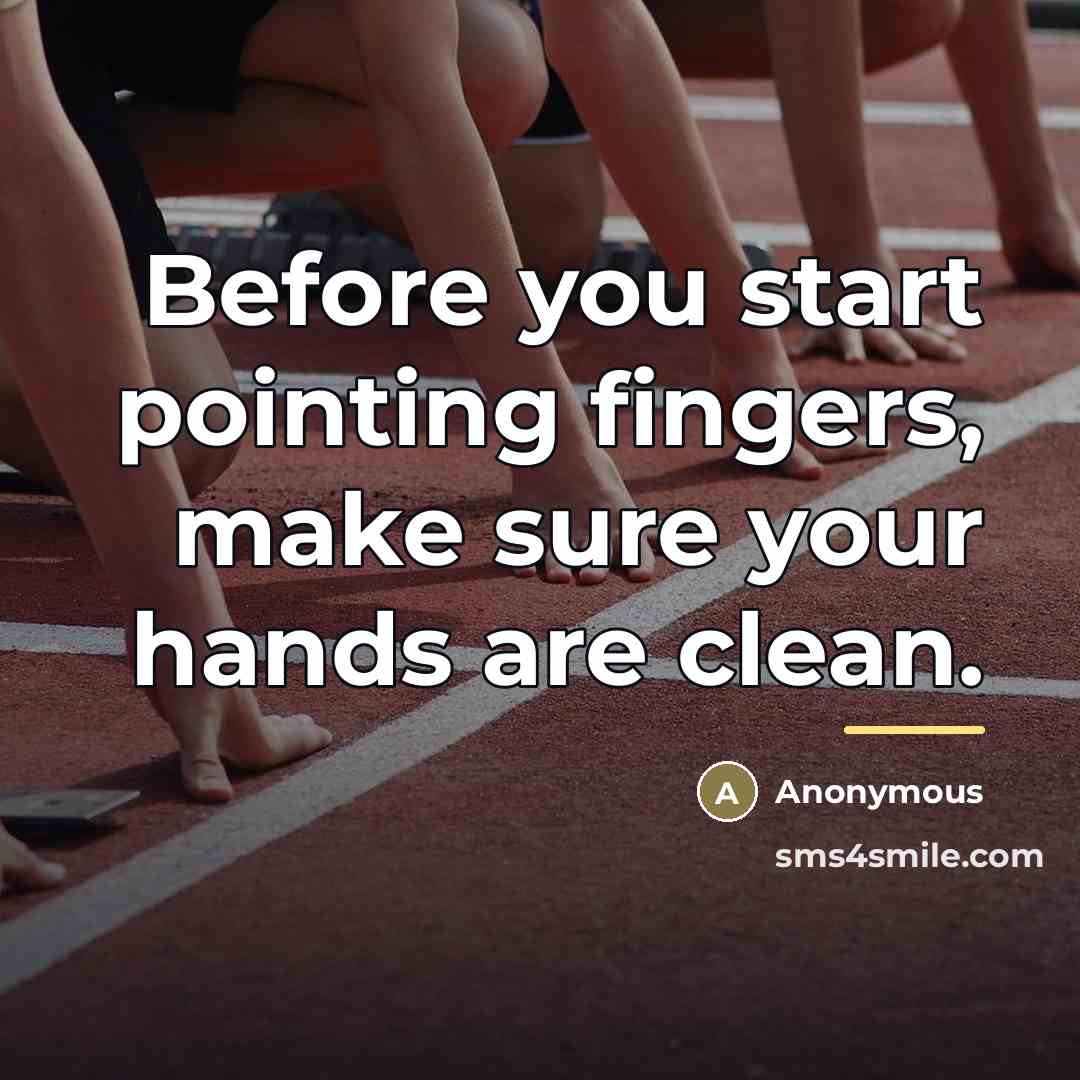 “Before you start pointing fingers, make sure your hands are…” quote by Anonymous