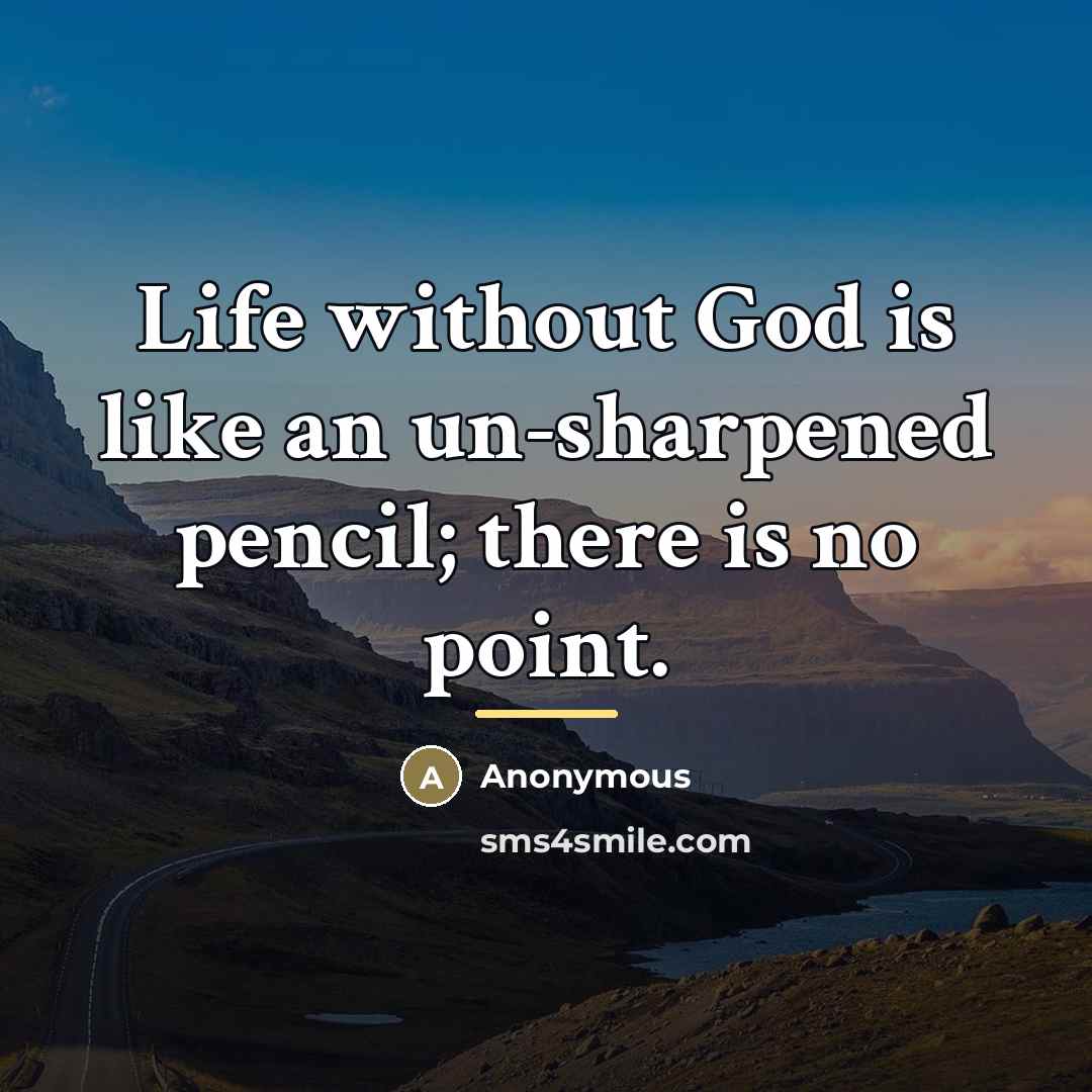 “Life without God is like an un-sharpened pencil; there is…” quote by Anonymous
