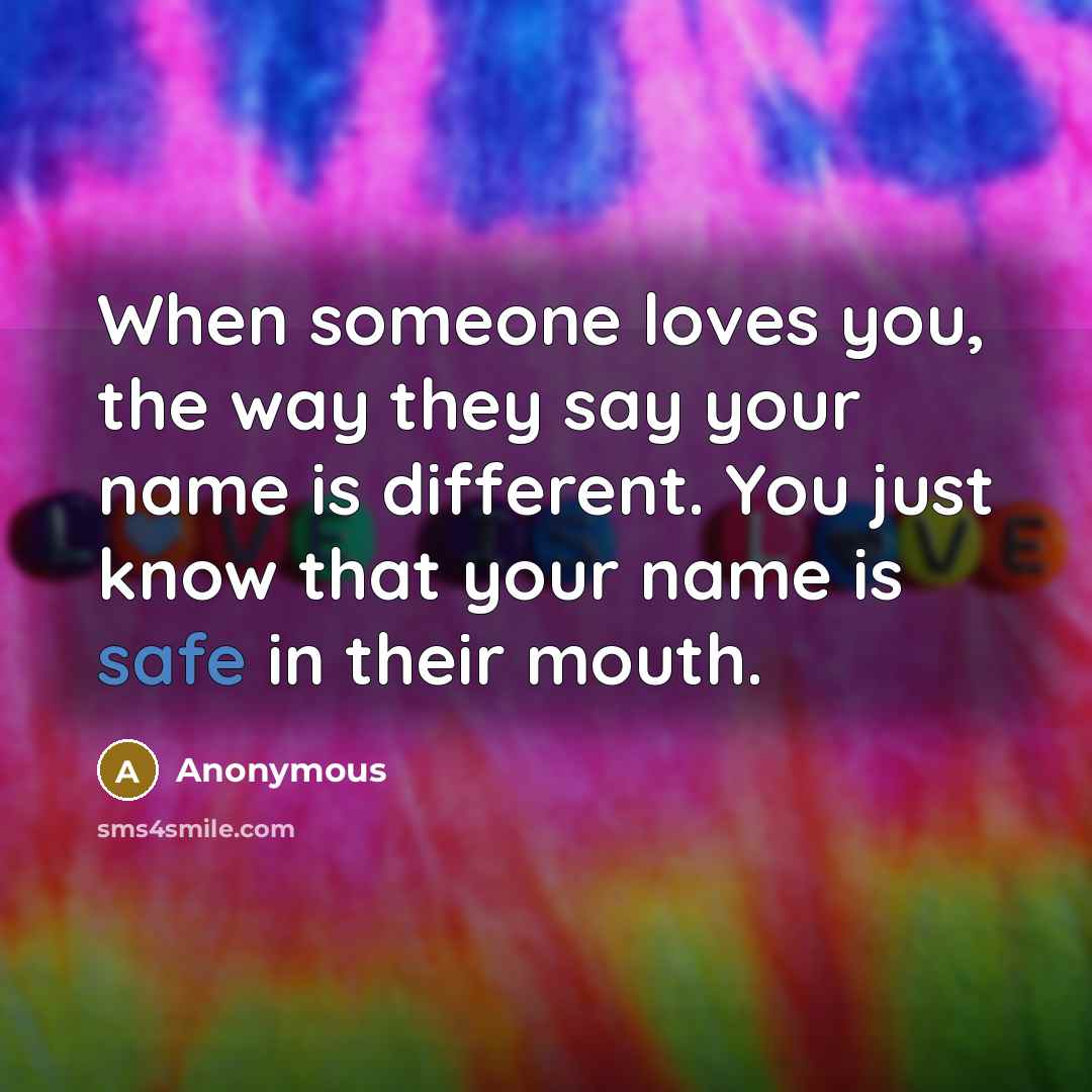 “When someone loves you, the way they say your name…” quote by Anonymous
