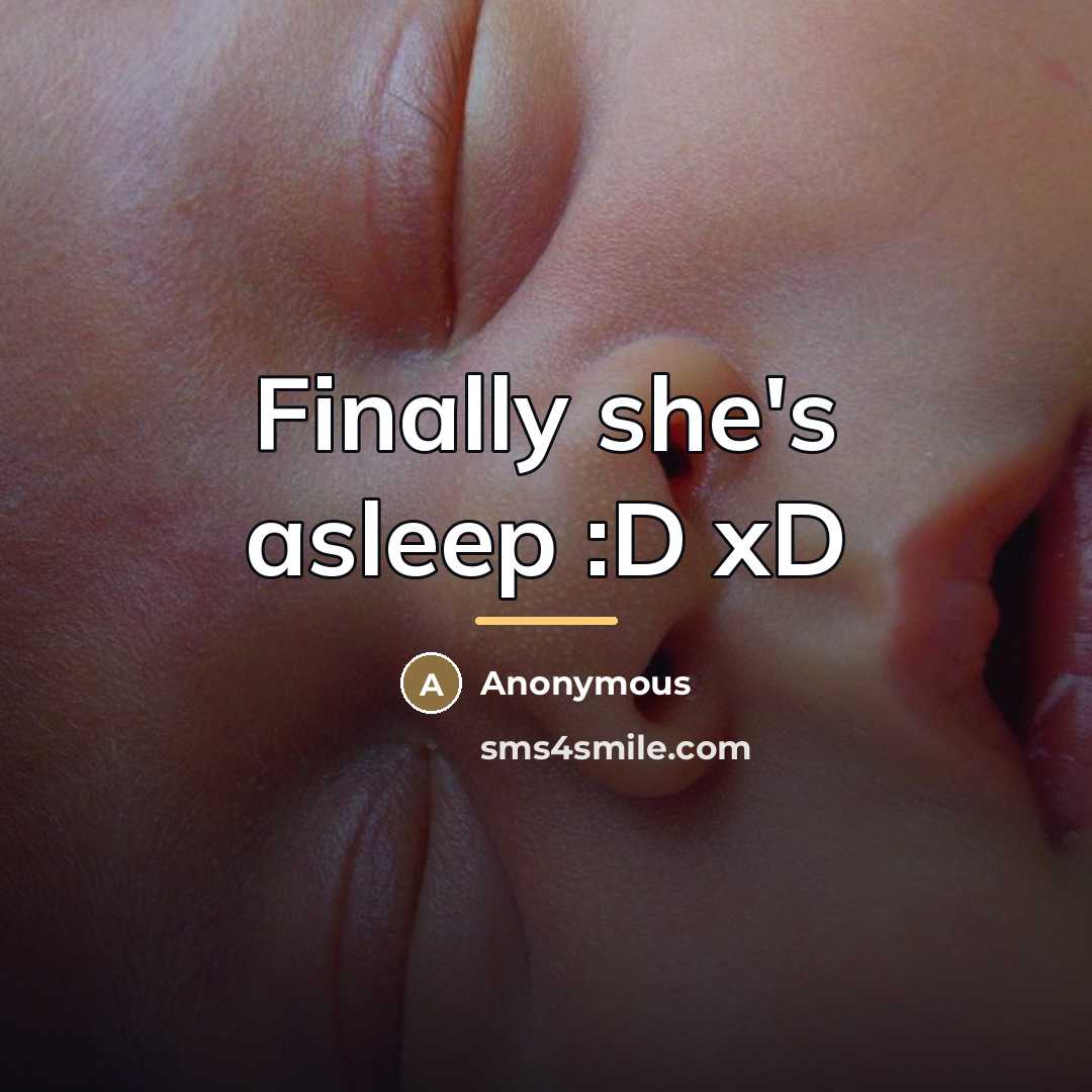 “Finally she's asleep :D xD…” quote by Anonymous