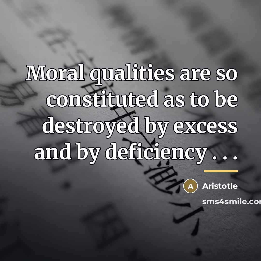 “Moral qualities are so constituted as to be destroyed by…” quote by Aristotle