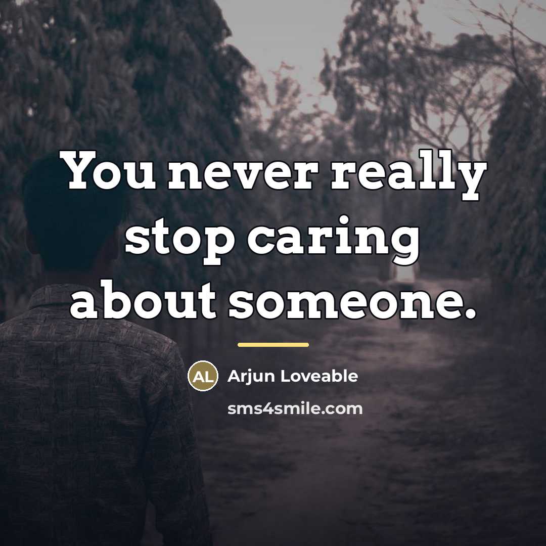 “You never really stop caring about someone.…” quote by Arjun Loveable