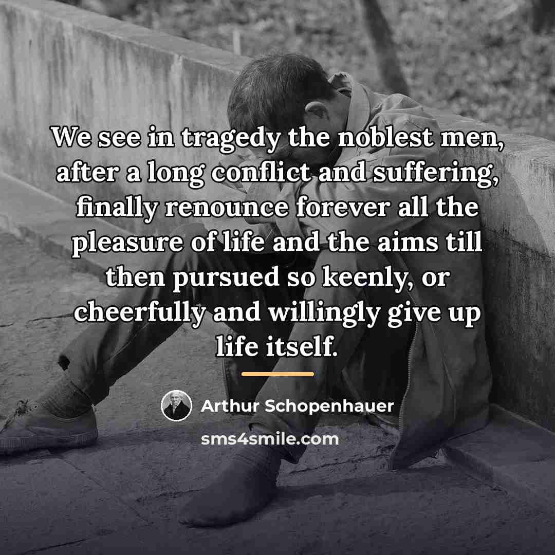 “We see in tragedy the noblest men, after a long…” quote by Arthur Schopenhauer
