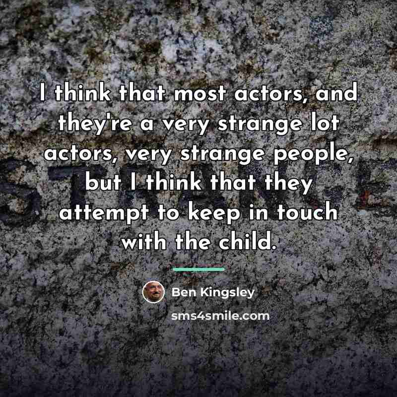 “I think that most actors, and they're a very strange…” quote by Ben Kingsley